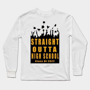 Straight Outta High School Class Of 2022 Graduation Long Sleeve T-Shirt